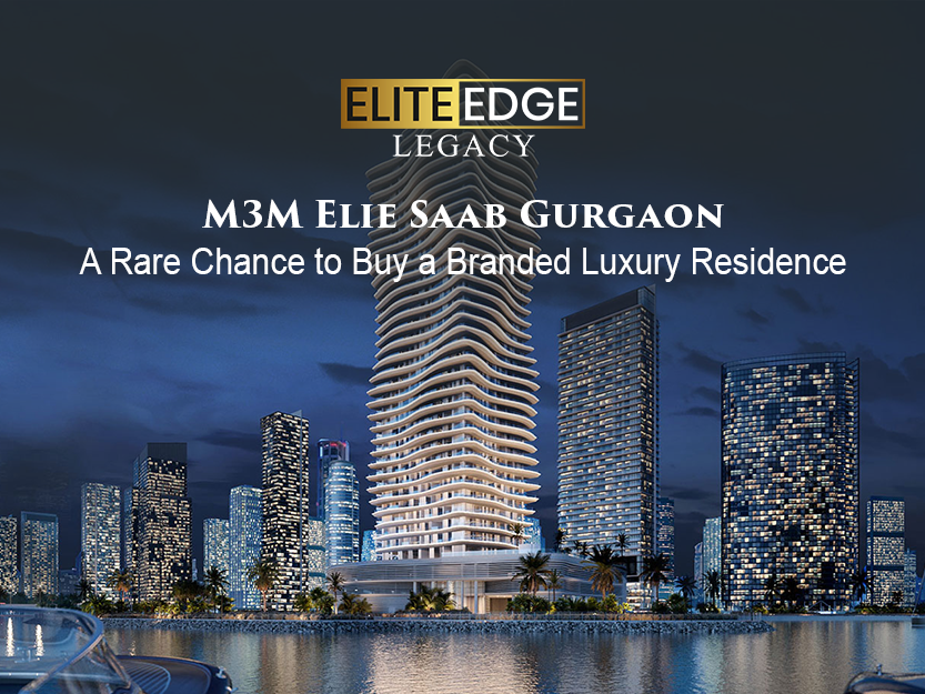 M3M Elie Saab Gurgaon: A Rare Chance to Buy a Branded Luxury Residence