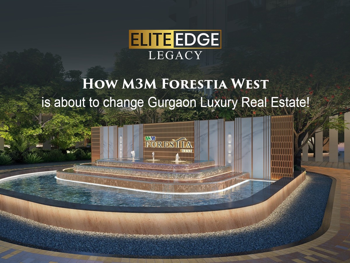 How M3M Forestia West is about to change Gurgaon Luxury Real Estate!