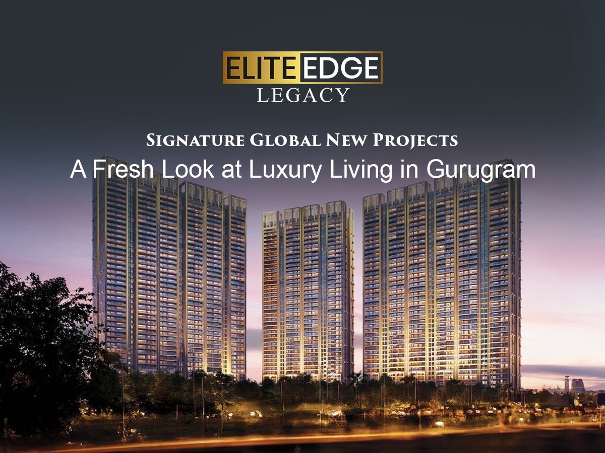 Signature Global New Projects: A Fresh Look at Luxury Living in Gurugram