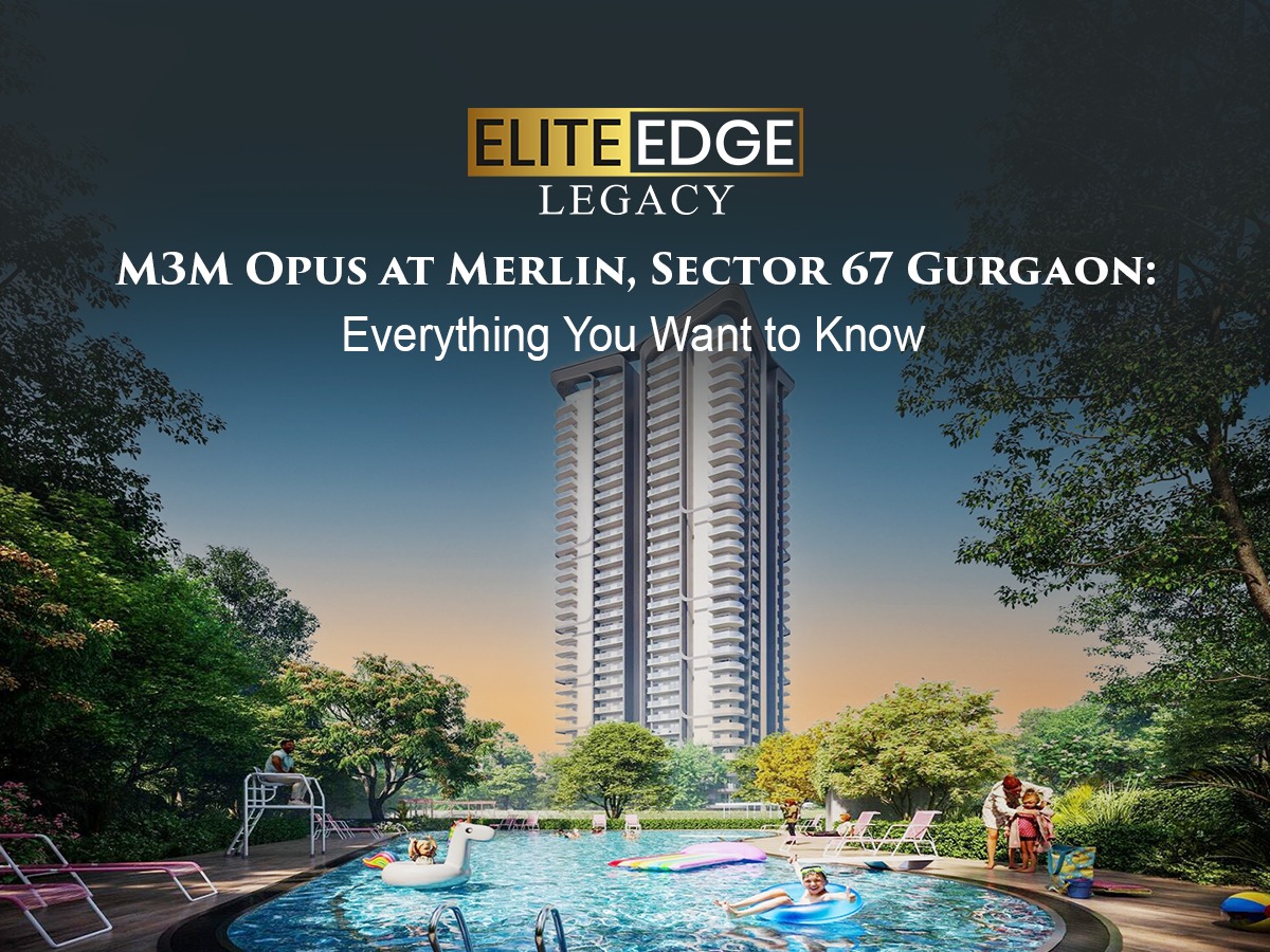 M3M Opus at Merlin, Sector 67 Gurgaon: Everything You Want to Know