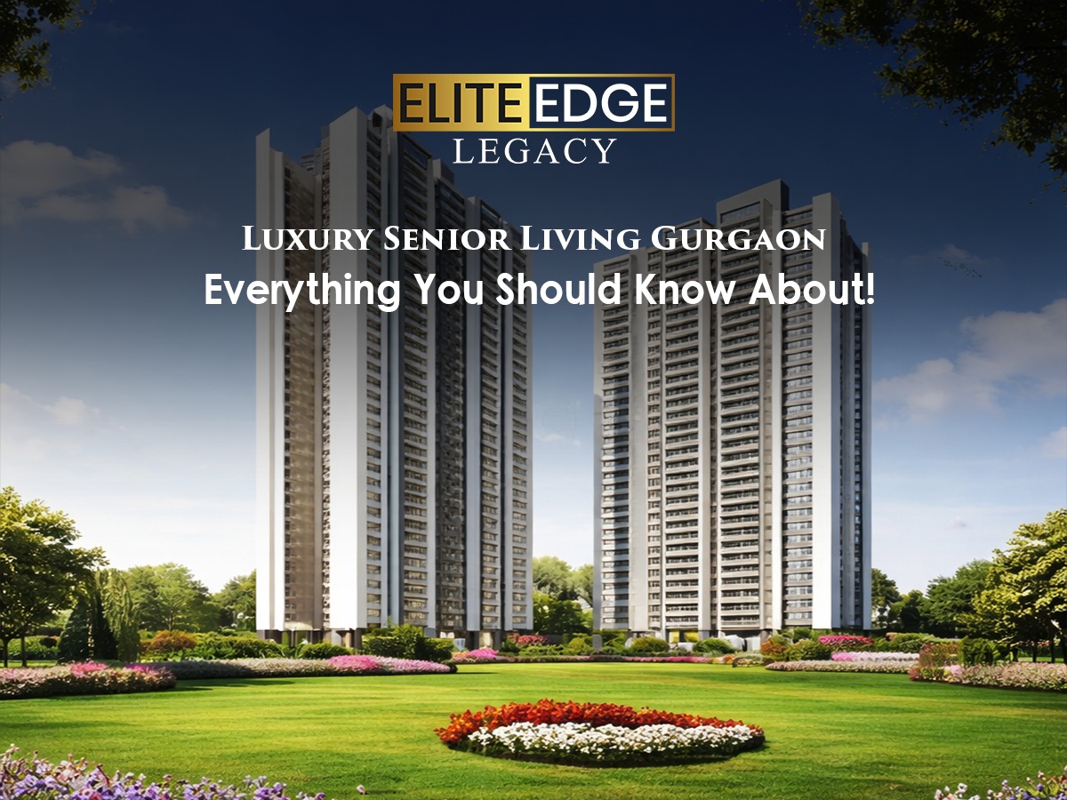 Luxury Senior Living Gurgaon: Everything You Should Know About!