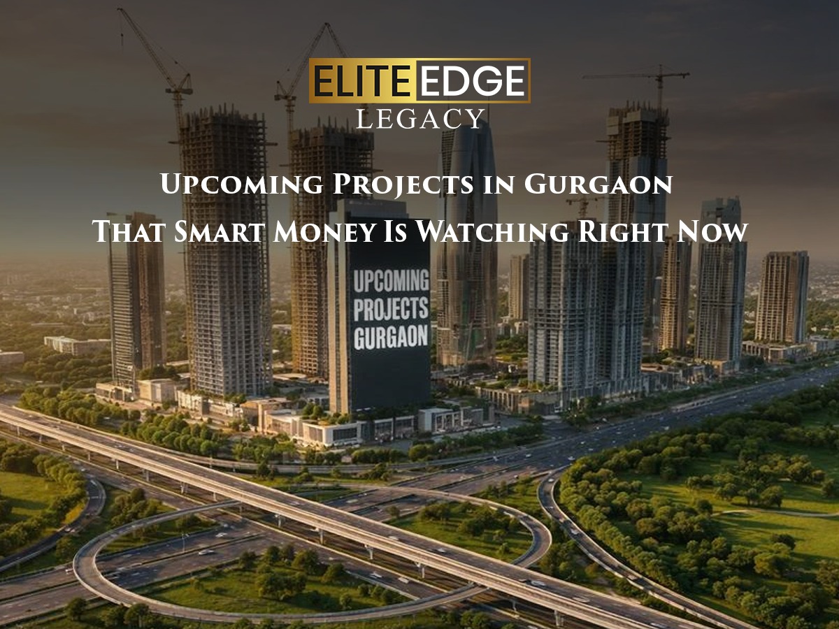 Upcoming Projects in Gurgaon That Smart Money Is Watching Right Now