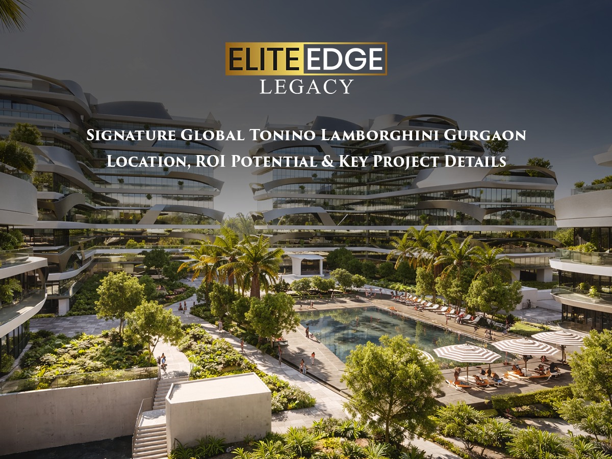 Signature Global Tonino Lamborghini Gurgaon: Location, ROI Potential & Key Project Details