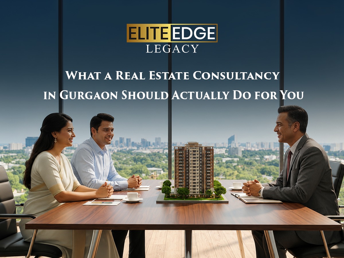 What a Real Estate Consultancy in Gurgaon Should Actually Do for You