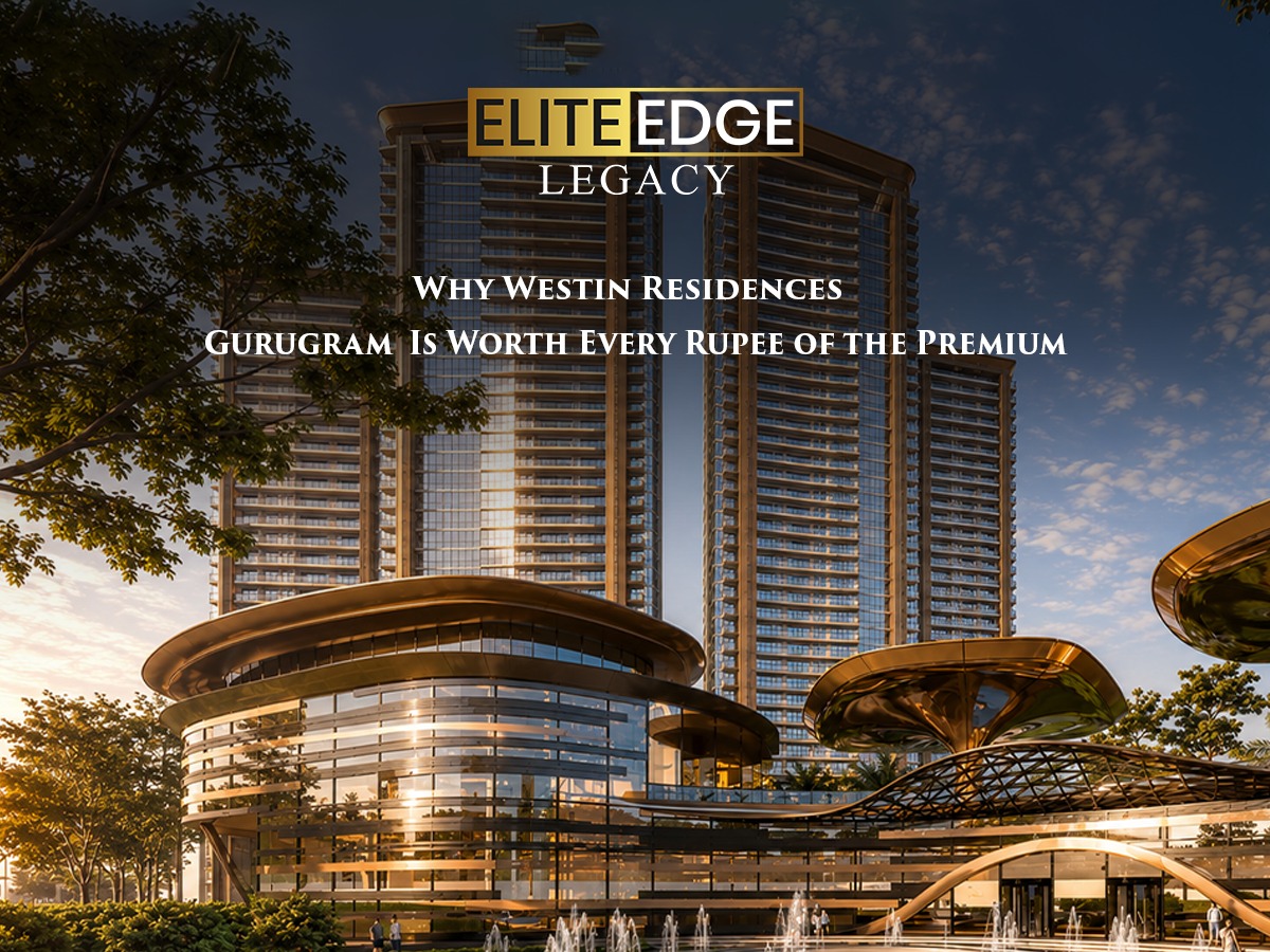 Whiteland Westin Residences Gurgaon: Why Branded Residences Are Worth the Premium
