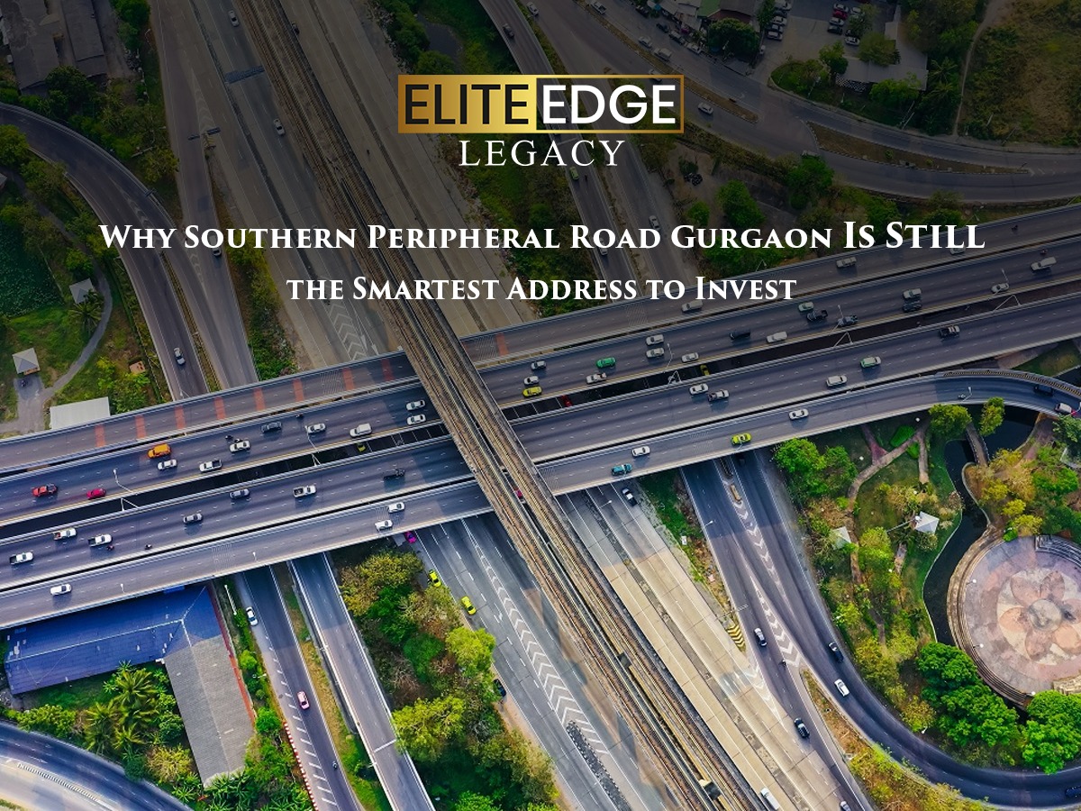 Why Southern Peripheral Road Gurgaon Is Still the Smartest Address to Invest